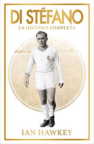 Di Stéfano: La historia completa (Spanish Edition)