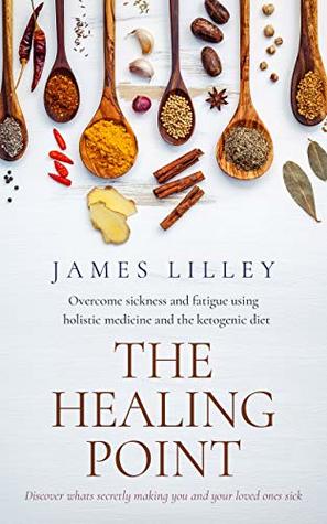 THE HEALING POINT: A step by step plan for a less stressed, more energized, healthier version of YOU! (Kindle Edition)