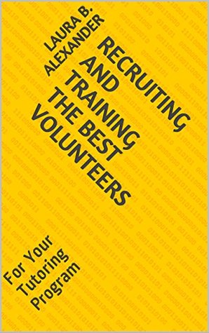 Recruiting and Training the Best Volunteers: For Your Tutoring Program (Kindle Edition)