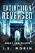 Extinction Reversed (Robot Geneticists Book 1)