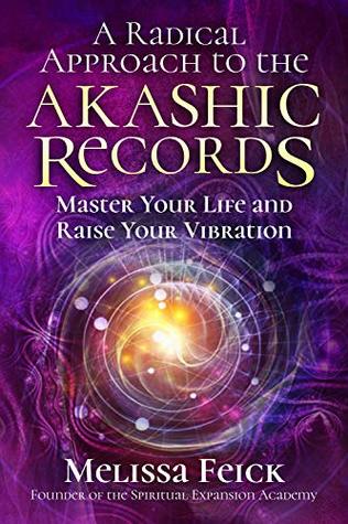 A Radical Approach to the Akashic Records: Master Your Life and Raise Your Vibration (Quantum Akashic Records)