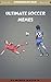 ULTIMATE SOCCER MEMES by Memes Maker's