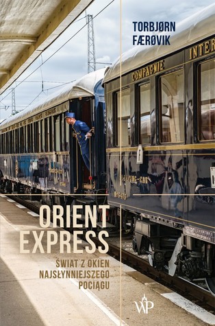 Orient Express. Świat z okien najsłynniejszego pociągu (Hardcover)