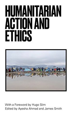 Humanitarian Action and Ethics (Kindle Edition)