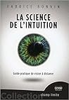 La Science de l'Intuition - Guide pratique de vision à distance