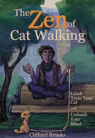 The Zen of Cat Walking: Leash Train Your Cat and Unleash Your Mind (Hardcover)