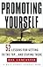 Promoting Yourself: 52 Lessons for Getting to the Top . . . and Stayin