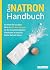 Das Natron-Handbuch: Ein Mi...