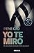 Yo te miro (Trilogía de los sentidos 1): Un viaje turbador al descubrimiento de la pasión
