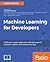 Machine Learning for Developers: Uplift your regular applications with the power of statistics, analytics, and machine learning
