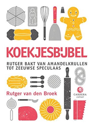 Koekjesbijbel: Rutger bakt van amandelkrullen tot Zeeuwse speculaas (Kookbijbels, #15)