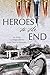 Heroes to the End: An Army Correspondent’S Last Days in Vietnam
