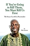 If You're Going to Kill Them, You Must Kill Us First: The Story of an African Peacemaker