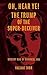 Oh Hear Ye! The Trump of the Super-Deceiver - Mystery Man of ... by Valiant Thor