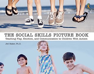 The Social Skills Picture Book: Teaching play, emotion, and communication to children with autism