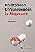 Unintended Consequences in Singapore by David Chan