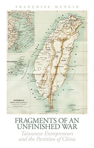 Fragments of an Unfinished War: Taiwanese Entrepreneurs and the Partition of China (The Ceri Series in Comparative Politics and International Studies)