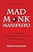 The Mad Monk Manifesto: A Prescription for Evolution, Revolution, and Global Awakening (Tao Te Ching, Angels Book, Spiritual, Philosophy Book)