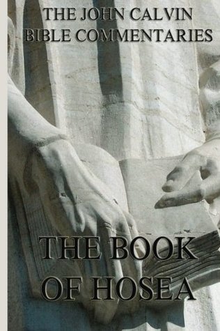 John Calvin's Bible Commentaries On The Book Of Hosea