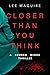 Closer Than You Think (Brok...