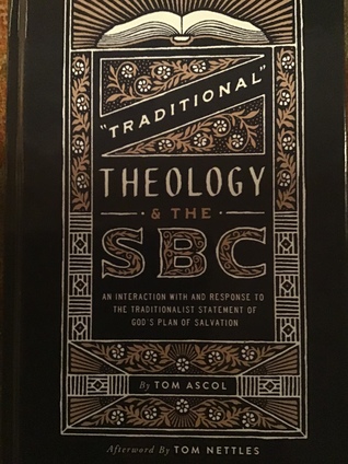 “Traditional” Theology & the SBC: An Interaction With and Response To the Traditionalist Statement of God’s Plan of Salvation (Hardcover)