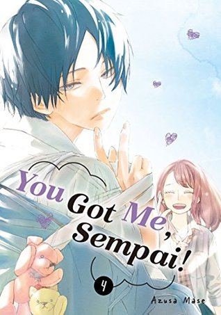 You Got Me, Sempai!, Vol. 4 (You Got Me, Sempai!, #4)