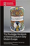 The Routledge Handbook of Material Culture in Early Modern Europe (Routledge History Handbooks)