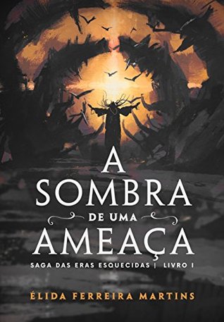 A sombra de uma ameaça: Saga das eras esquecidas Livro I (Portuguese Edition)