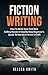 Fiction Writing: How To Wri...