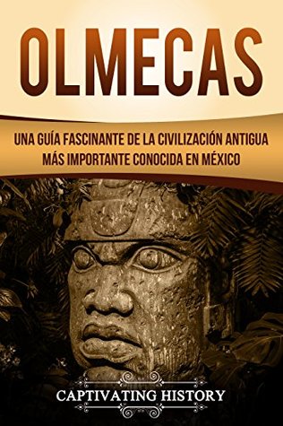 Portada de Olmecas: Una Guía Fascinante de la Civilización Antigua Más Importante Conocida En México, de Captivating History