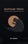 Maynard Trigg and The Creature Beneath The Veil (Maynard Trigg #1)