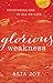 Glorious Weakness: Discovering God in All We Lack
