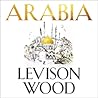 Arabia by Levison Wood