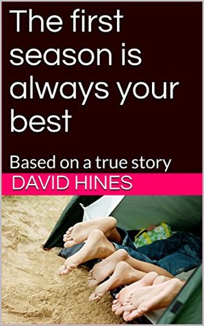 The First Season Is Always Your Best: Based on a true story (Kindle Edition)