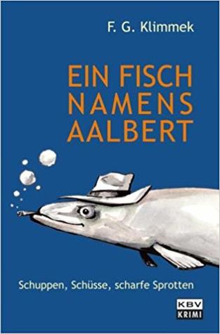 Ein Fisch namens Aalbert: Schuppen, Schüsse, scharfe Sprotten