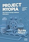 Book cover for Project Myopia: Why projects damage software #NoProjects (Evolution: from #NoProjects to Continuous Digital)