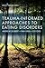Trauma-Informed Approaches to Eating Disorders