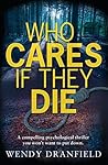 Who Cares If They Die by Wendy Dranfield
