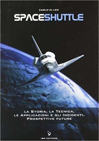 Spaceshuttle. La storia, la tecnica, le applicazioni e gli incidenti. Prospettive future (Paperback)