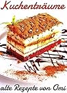 Alte Rezepte von Omi: Kuchenträume (German Edition)