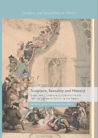 Sculpture, Sexuality and History: Encounters in Literature, Culture and the Arts from the Eighteenth Century to the Present (Hardcover)