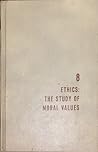 Ethics: The Study of Moral Values (The Great Ideas Program, #8)