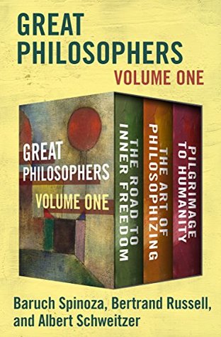 Great Philosophers Volume One: The Road to Inner Freedom, The Art of Philosophizing, and Pilgrimage to Humanity (Kindle Edition)