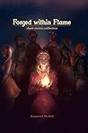 Forged Within Flame: A Collection of Interconnected Short Stories
