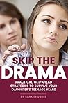 Skip the Drama: Practical, Get-Ahead Strategies to Survive Your Daughter's Teenage Years