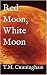 Red Moon, White Moon by T.M. Cunningham