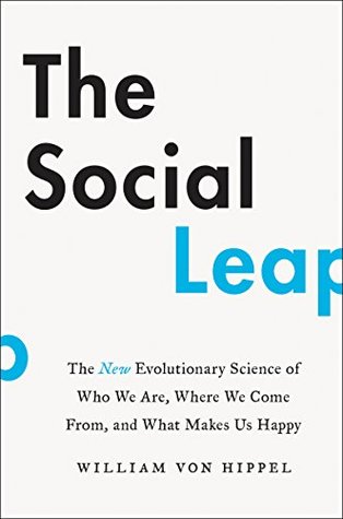 The Social Leap: The New Evolutionary Science of Who We Are, Where We Come From, and What Makes Us Happy (Kindle Edition)