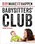 Babysitters' Club (D.I.Y. Make It Happen)