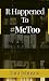 It Happened To #MeToo by Tara Johnson