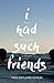 I Had Such Friends by Meg Gatland-Veness